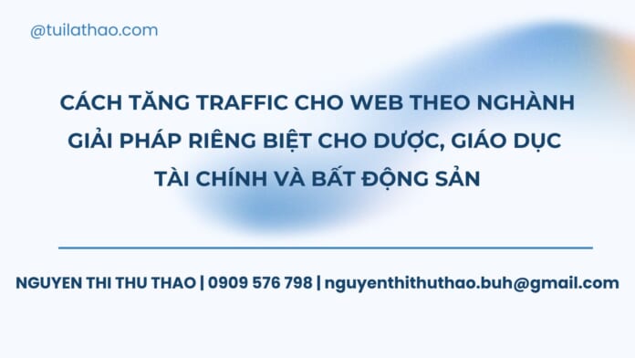 Cách tăng traffic cho web theo nghành Giải pháp riêng biệt cho dược, giáo dục, tài chính và bất động sản