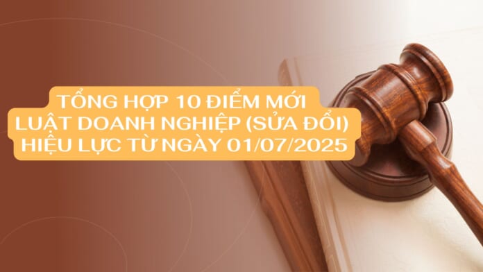 Tổng hợp 10 điểm mới của Luật doanh nghiệp (sửa đổi) có hiệu lực từ ngày 01072025
